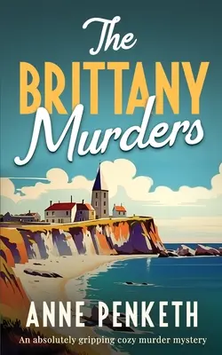 A bretagne-i gyilkosságok: Egy abszolút lebilincselő hangulatos gyilkossági krimi - The Brittany Murders: An absolutely gripping cozy murder mystery
