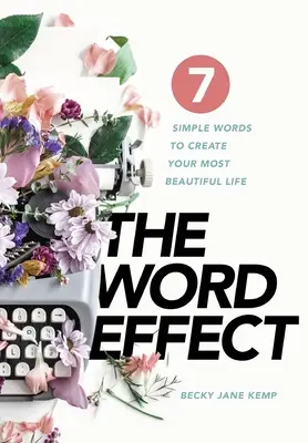 A SZAVAK HATÁSA: 7 egyszerű szó a legszebb életed megteremtéséhez - The WORD EFFECT: 7 Simple Words to Create Your Most Beautiful Life