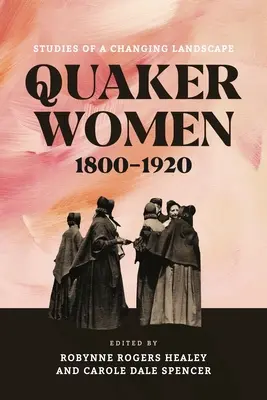 Kvéker nők, 1800-1920: Tanulmányok egy változó tájról - Quaker Women, 1800-1920: Studies of a Changing Landscape