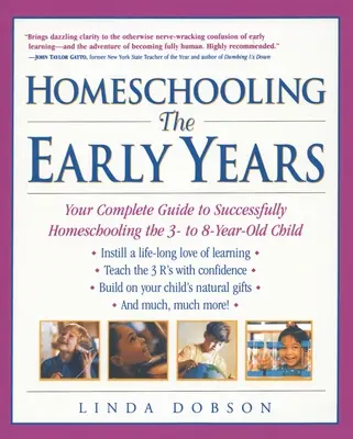 Otthoni tanulás: A korai évek: A teljes útmutató a 3-8 éves gyermek sikeres magántanulásához - Homeschooling: The Early Years: Your Complete Guide to Successfully Homeschooling the 3- to 8- Year-Old Child