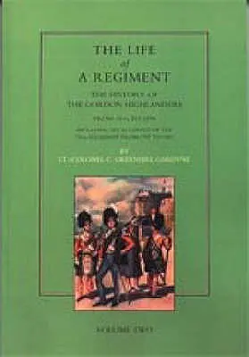 Egy ezred élete: A Gordon Highlanders története 1816-1898: VOL2, beleértve a 75. ezred történetét 1787-től 1881-ig. - Life of a Regiment: The History of the Gordon Highlanders from 1816-1898: VOL2 including An Account of the 75th Regiment from 1787 to 1881