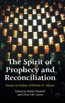 A prófécia és a megbékélés szelleme: A Festschrift for Rickie Moore - The Spirit of Prophecy and Reconciliation: A Festschrift for Rickie Moore