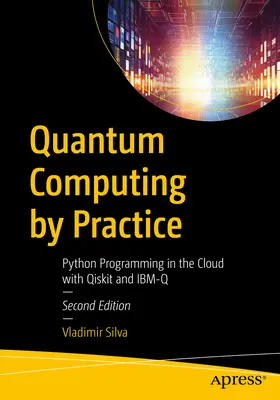 Kvantumszámítás a gyakorlatban: Python programozás a felhőben a Qiskit és az Ibm-Q segítségével - Quantum Computing by Practice: Python Programming in the Cloud with Qiskit and Ibm-Q