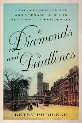 Gyémántok és határidők: A mohóság, a csalás és egy női mágnás története New York aranykorában - Diamonds and Deadlines: A Tale of Greed, Deceit, and a Female Tycoon in New York City's Gilded Age