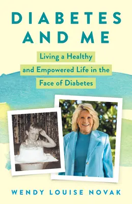 A cukorbetegség és én: Egészséges és erőteljes élet a cukorbetegséggel szemben - Diabetes and Me: Living a Healthy and Empowered Life in the Face of Diabetes