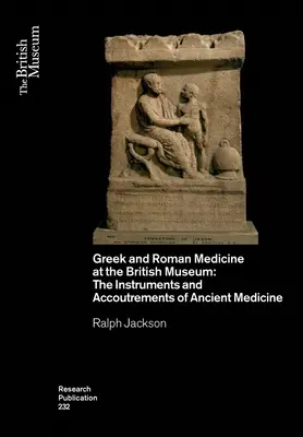 Görög és római orvostudomány a British Museumban: Az ókori orvostudomány eszközei és felszerelései - Greek and Roman Medicine at the British Museum: The Instruments and Accoutrements of Ancient Medicine