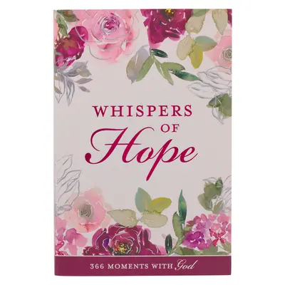 A remény suttogása áhítat nőknek 366 pillanat Istennel - Whispers of Hope Devotional for Women 366 Moments with God