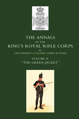 A királyi OS királyi lövészhadtest évkönyvei: Vol 2 O the Green Jacket O1803-1830 - Annals of the King OS Royal Rifle Corps: Vol 2 O the Green Jacket O1803-1830