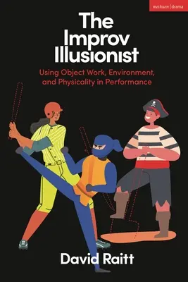 Az improvizációs illuzionista: A tárgyi munka, a környezet és a testiség használata az előadásban - The Improv Illusionist: Using Object Work, Environment, and Physicality in Performance