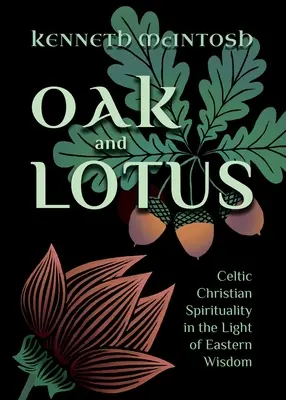 Tölgy és lótusz: Kelta keresztény spiritualitás a keleti bölcsesség fényében - Oak and Lotus: Celtic Christian Spirituality in the Light of Eastern Wisdom