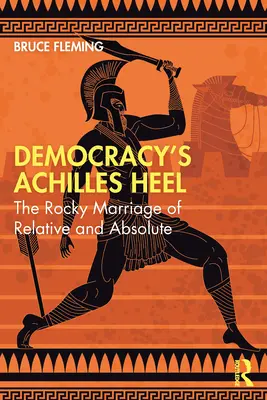 A demokrácia Achilles-sarka: A relatív és az abszolút sziklás házassága - Democracy's Achilles Heel: The Rocky Marriage of Relative and Absolute