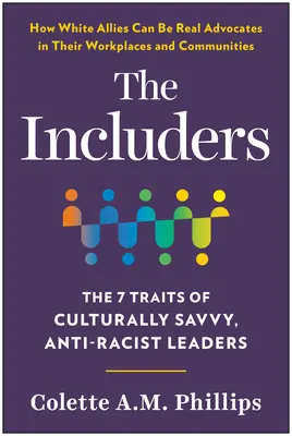 The Includers: A kulturálisan tájékozott, rasszizmusellenes vezetők 7 tulajdonsága - The Includers: The 7 Traits of Culturally Savvy, Anti-Racist Leaders
