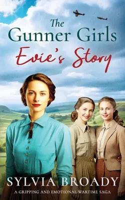 A Gunner Girls - Evie története: Egy lebilincselő és érzelmes háborús saga - The Gunner Girls - Evie's Story: A gripping and emotional wartime saga