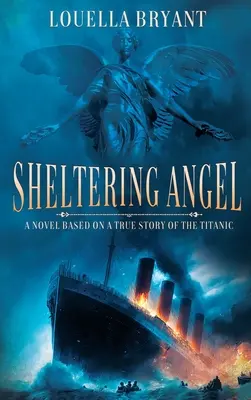 Sheltering Angel: A Titanic igaz története alapján készült regény - Sheltering Angel: A Novel Based on a True Story of the Titanic