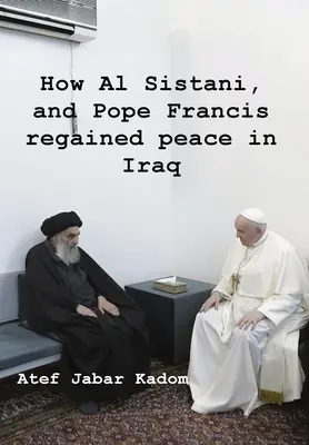 Hogyan szerezte vissza a békét Irakban Al Sistani és Ferenc pápa - How Al Sistani, and Pope Francis regained peace in Iraq