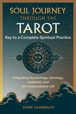 Lelki utazás a Taroton keresztül: Kulcs a teljes spirituális gyakorlathoz - Soul Journey Through the Tarot: Key to a Complete Spiritual Practice