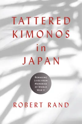 Szakadt kimonók Japánban: Életek újrateremtése a II. világháború emlékeiből - Tattered Kimonos in Japan: Remaking Lives from Memories of World War II