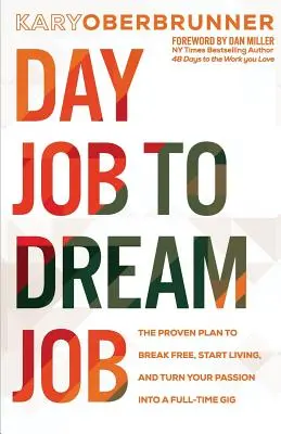 Nappali munkából álommunkába: A bevált terv, hogy kiszabadulj, elkezdj élni, és a szenvedélyedet teljes munkaidős munkává alakítsd át - Day Job to Dream Job: The Proven Plan to Break Free, Start Living, and Turn Your Passion into a Full-Time Gig