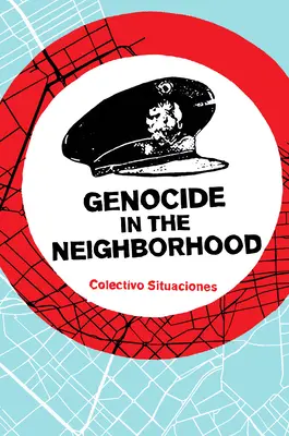 Népirtás a szomszédban: Állami erőszak, népi igazságszolgáltatás és az 'Escrache' - Genocide in the Neighborhood: State Violence, Popular Justice, and the 'Escrache'