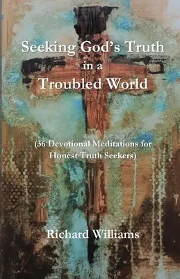 Isten igazságának keresése egy zűrzavaros világban - Seeking God's Truth in a Troubled World