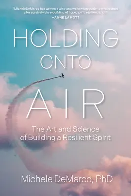 Holding Onto Air: Az ellenálló szellem építésének művészete és tudománya - Holding Onto Air: The Art and Science of Building a Resilient Spirit