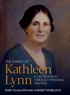 Kathleen Lynn naplói: Egy személyes írásokon keresztül feltáruló élet - The Diaries of Kathleen Lynn: A Life Revealed Through Personal Writing