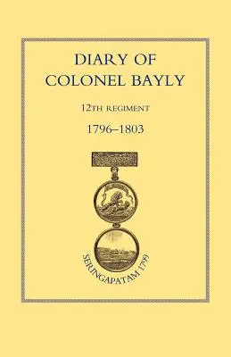 Bayly ezredes naplója, 12. ezred. 1796-1830 - Diary of Colonel Bayly, 12th Regiment. 1796-1830