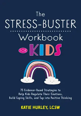 The Stress-Buster Workbook for Kids: 75 bizonyítékokon alapuló stratégia, amely segít a gyerekeknek szabályozni az érzelmeiket, megküzdési készségeket fejleszteni, és pozitív gondolkodásra bírni őket. - The Stress-Buster Workbook for Kids: 75 Evidence-Based Strategies to Help Kids Regulate Their Emotions, Build Coping Skills, and Tap Into Positive Thi