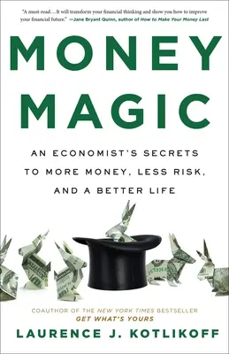 Pénzvarázslat: Egy közgazdász titkai a több pénzhez, a kevesebb kockázathoz és a jobb élethez - Money Magic: An Economist's Secrets to More Money, Less Risk, and a Better Life