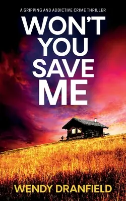 Won't You Save Me: Egy abszolút lebilincselő és addiktív krimi - Won't You Save Me: An absolutely gripping and addictive crime thriller