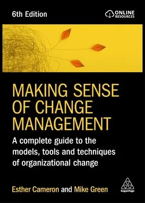 Értelmet adni a változásmenedzsmentnek: Teljes útmutató a szervezeti változás modelljeihez, eszközeihez és technikáihoz - Making Sense of Change Management: A Complete Guide to the Models, Tools and Techniques of Organizational Change