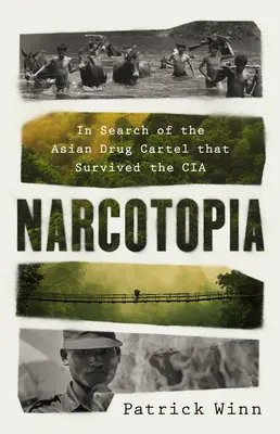 Narcotopia: A CIA-t túlélő ázsiai drogkartell nyomában - Narcotopia: In Search of the Asian Drug Cartel That Survived the CIA