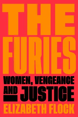 A fúriák: Nők, bosszú és igazságszolgáltatás - The Furies: Women, Vengeance, and Justice