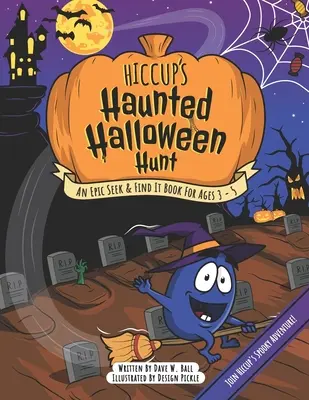 Hablaty kísértetjárta halloweeni vadászata: Egy epikus Keresd és találd meg könyv 3-5 éveseknek - Hiccup's Haunted Halloween Hunt: An Epic Seek & Find It Book For Ages 3 - 5