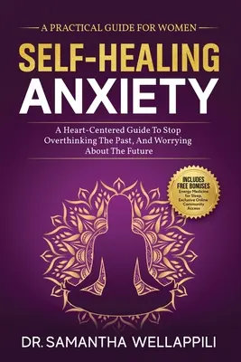 Öngyógyító szorongás, gyakorlati útmutató nőknek - Self-Healing Anxiety, A Practical Guide For Women