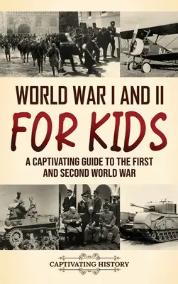 I. és II. világháború gyerekeknek: Magával ragadó kalauz az első és a második világháborúhoz - World War I and II for Kids: A Captivating Guide to the First and Second World War