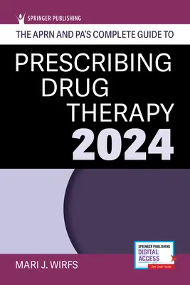 Az Aprn és apa teljes útmutatója a gyógyszeres terápia felírásához 2024 - The Aprn and Pa's Complete Guide to Prescribing Drug Therapy 2024