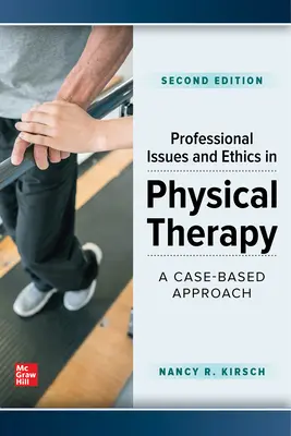 Szakmai kérdések és etika a fizikoterápiában: Esetalapú megközelítés, második kiadás - Professional Issues and Ethics in Physical Therapy: A Case-Based Approach, Second Edition