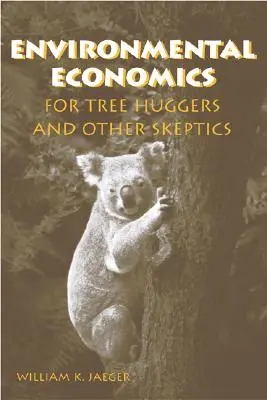 Környezetgazdaságtan a faimádóknak és más szkeptikusoknak - Environmental Economics for Tree Huggers and Other Skeptics