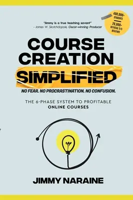 Tanfolyam létrehozása leegyszerűsítve: A 6-fázisú rendszer a nyereséges online tanfolyamokhoz - Course Creation Simplified: The 6-Phase System To Profitable Online Courses