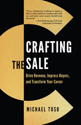 Crafting the Sale: Drive Revenue, Impress Vásárlók, and Transform Your Career - Crafting the Sale: Drive Revenue, Impress Buyers, and Transform Your Career