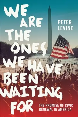 Mi vagyunk azok, akikre vártunk: A polgári megújulás ígérete Amerikában - We Are the Ones We Have Been Waiting for: The Promise of Civic Renewal in America