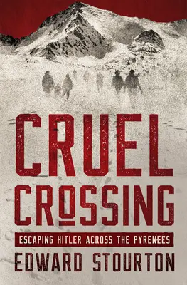 Kegyetlen átkelés: Menekülés Hitler elől a Pireneusokon át - Cruel Crossing: Escaping Hitler Across the Pyrenees