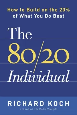 A 80/20 egyén: Hogyan építhetsz arra a 20%-ra, amit a legjobban tudsz? - The 80/20 Individual: How to Build on the 20% of What You Do Best