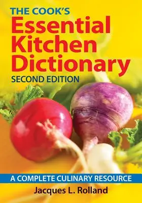 A szakács alapvető konyhai szótára: A Complete Culinary Resource - The Cook's Essential Kitchen Dictionary: A Complete Culinary Resource