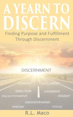 A Yearn To Discern: A cél és a beteljesülés megtalálása a megkülönböztetésen keresztül - A Yearn To Discern: Finding Purpose And Fulfillment Through Discernment