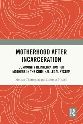 Anyaság a börtön után: Közösségi reintegráció a büntetőjogi rendszerben lévő anyák számára - Motherhood After Incarceration: Community Reintegration for Mothers in the Criminal Legal System