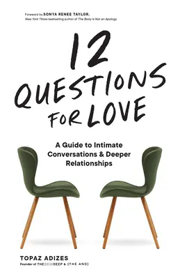 12 kérdés a szerelemért: Útmutató a meghitt beszélgetésekhez és a mélyebb kapcsolatokhoz - 12 Questions for Love: A Guide to Intimate Conversations and Deeper Relationships