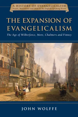 Az evangélikusság terjeszkedése: Wilberforce, More, Chalmers és Finney kora 2. kötet - The Expansion of Evangelicalism: The Age of Wilberforce, More, Chalmers and Finney Volume 2