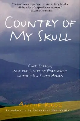 A koponyám országa: Bűntudat, bánat és a megbocsátás határai az új Dél-Afrikában - Country of My Skull: Guilt, Sorrow, and the Limits of Forgiveness in the New South Africa